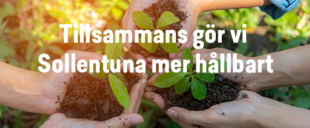 Händer som tillsammans håller i grödor. Varmt solsken i bakgrunden. Texten Tillsammans gör vi Sollentuna mer hållbart syns.